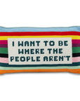 Where the People Aren't Needlepoint Pillow